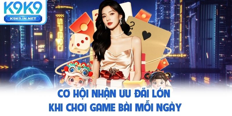 Cơ hội nhận ưu đãi lớn khi chơi game bài mỗi ngày