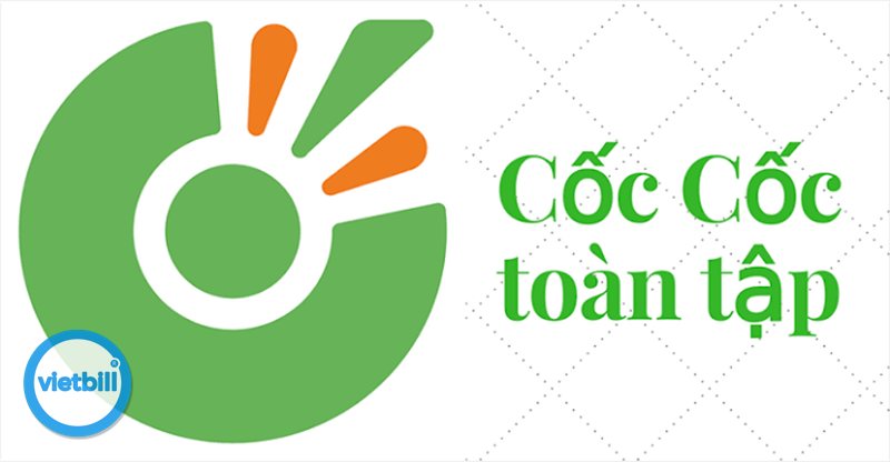 Cốc Cốc - Ưu điểm nổi bật khi dùng Cốc Cốc