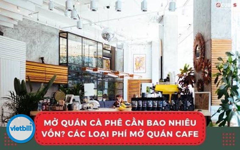 Mở quán cà phê cần bao nhiêu vốn - Mở quán cà phê cần bao nhiêu vốn? Mở quán cà phê cần bao nhiêu vốn - Mở quán cà phê cần bao nhiêu vốn?