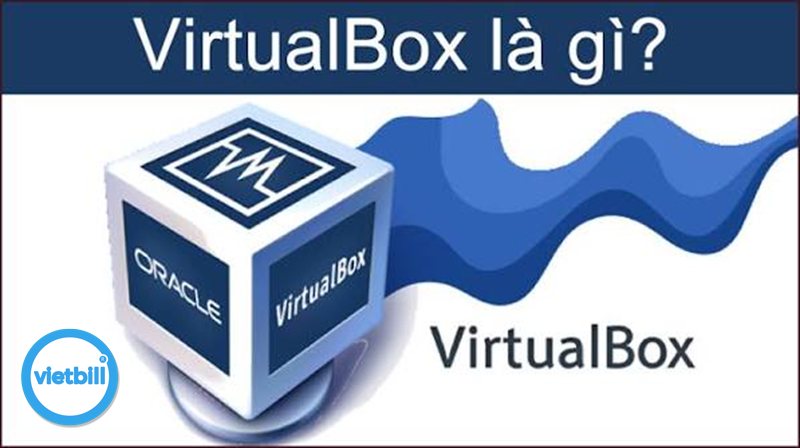 VirtualBox - Ưu điểm nổi bật của VirtualBox VirtualBox - Ưu điểm nổi bật của VirtualBox