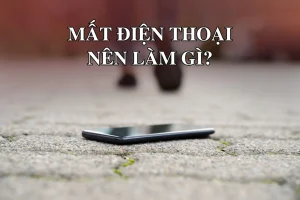 Mất điện thoại 6 việc cần làm ngay trong giờ đầu tiên